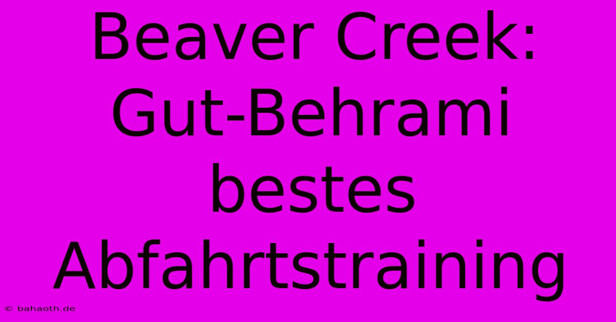 Beaver Creek: Gut-Behrami Bestes Abfahrtstraining