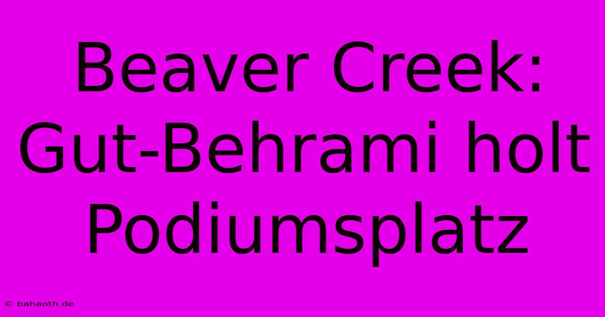 Beaver Creek: Gut-Behrami Holt Podiumsplatz