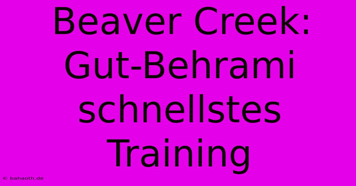 Beaver Creek: Gut-Behrami Schnellstes Training