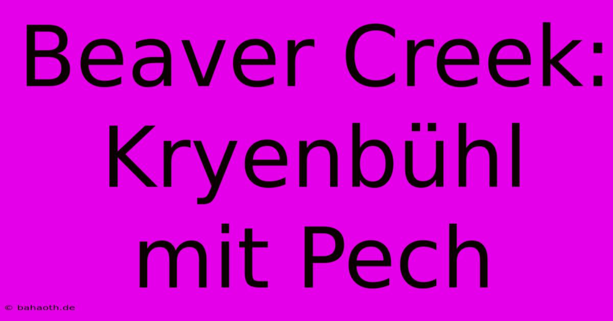 Beaver Creek: Kryenbühl Mit Pech