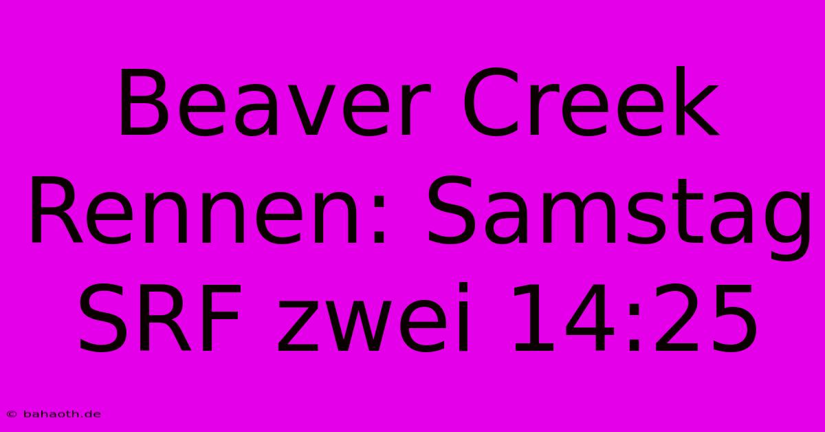 Beaver Creek Rennen: Samstag SRF Zwei 14:25