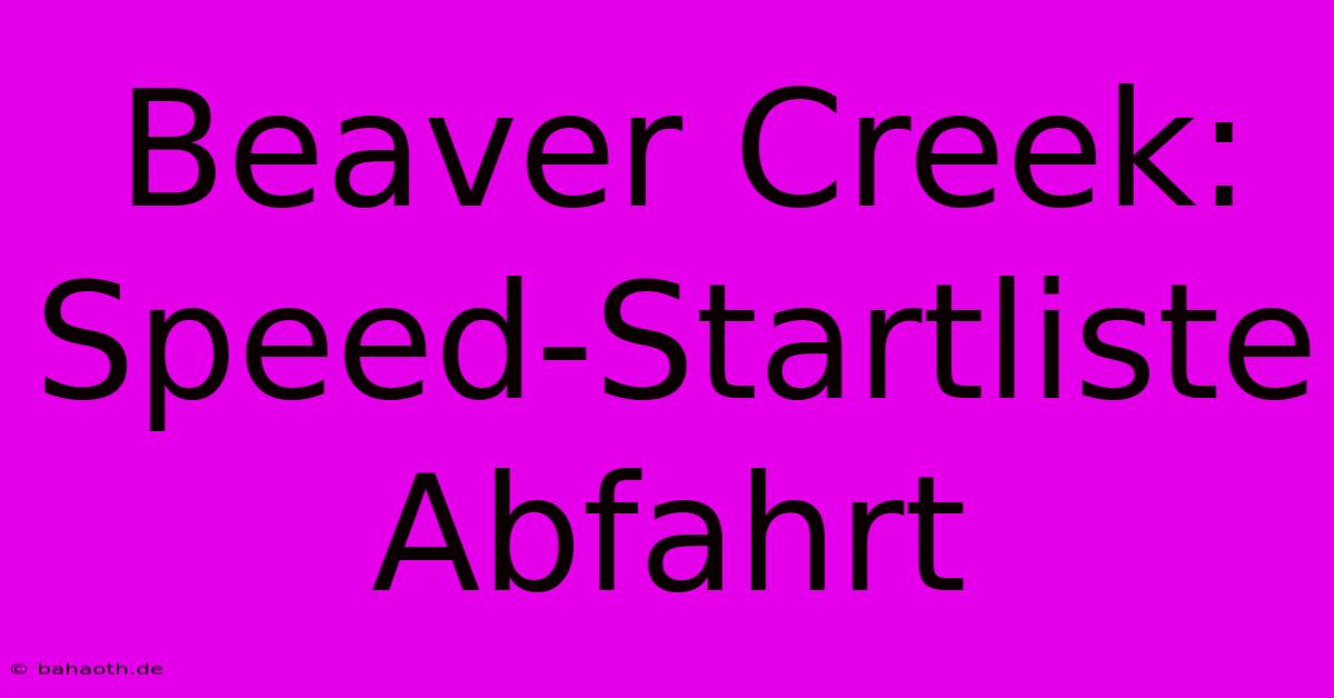 Beaver Creek: Speed-Startliste Abfahrt