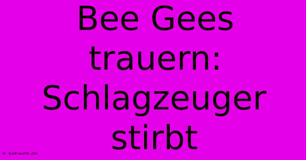 Bee Gees Trauern: Schlagzeuger Stirbt