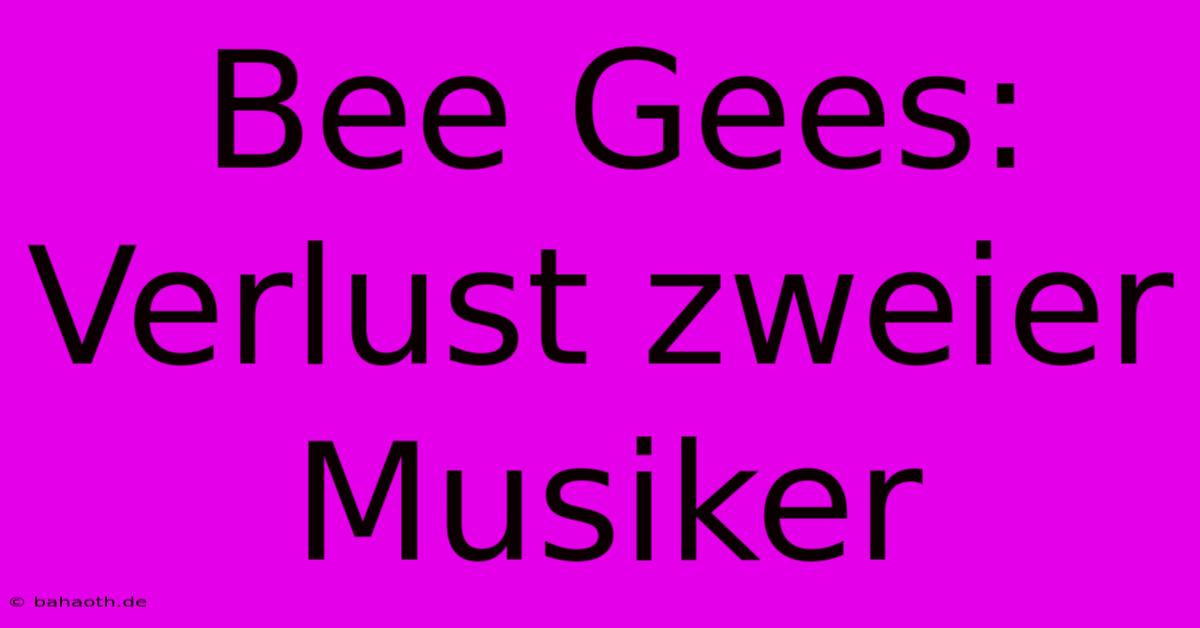 Bee Gees: Verlust Zweier Musiker