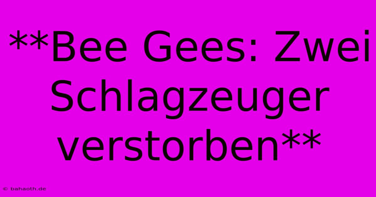 **Bee Gees: Zwei Schlagzeuger Verstorben**