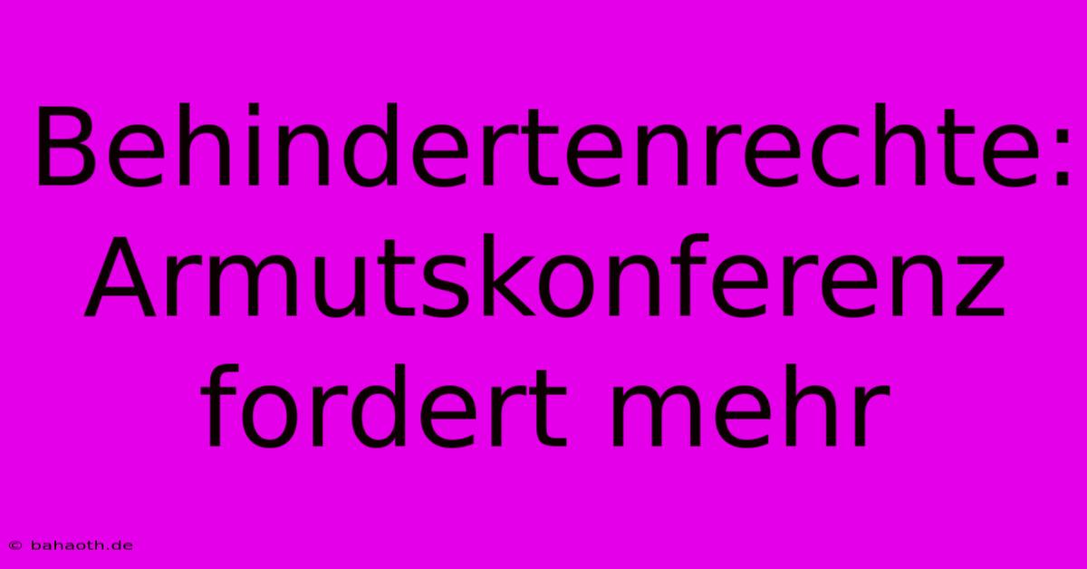 Behindertenrechte: Armutskonferenz Fordert Mehr