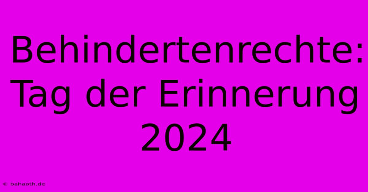 Behindertenrechte: Tag Der Erinnerung 2024