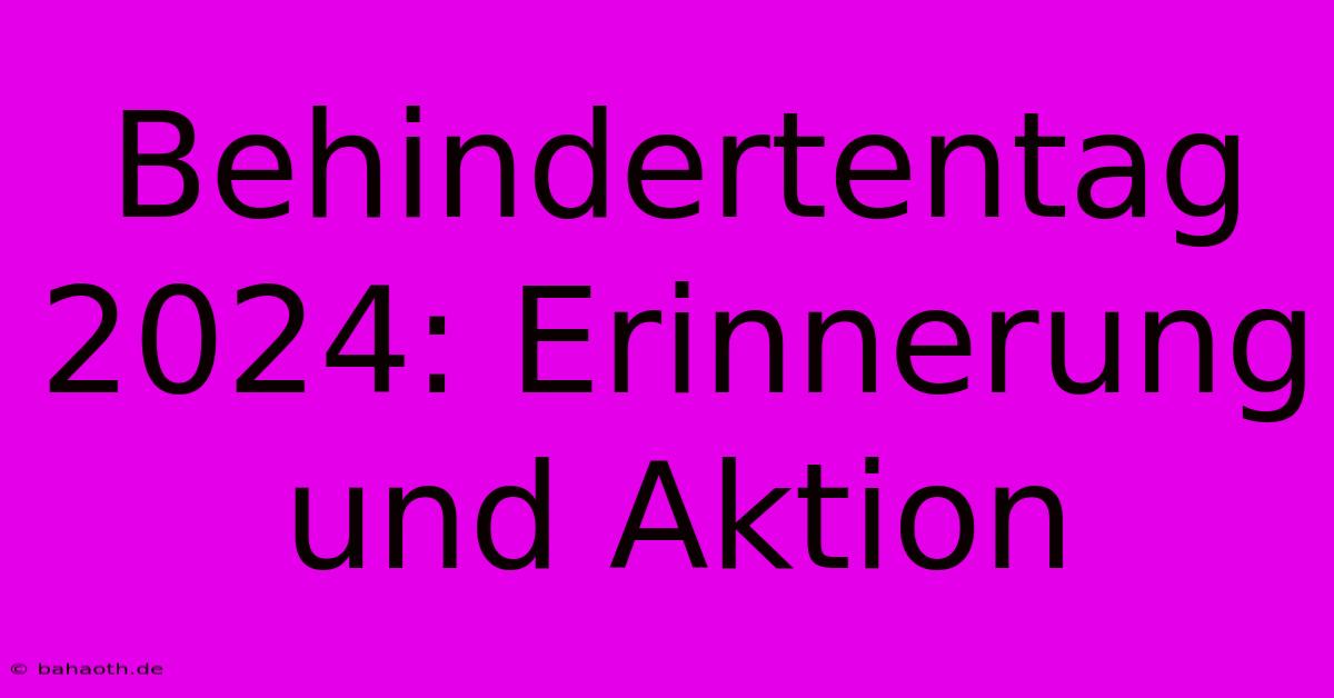 Behindertentag 2024: Erinnerung Und Aktion