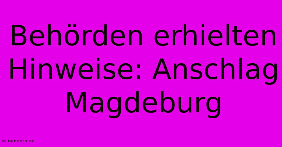 Behörden Erhielten Hinweise: Anschlag Magdeburg