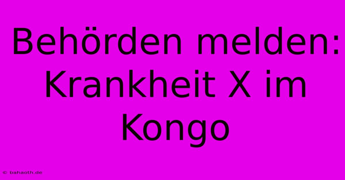 Behörden Melden: Krankheit X Im Kongo