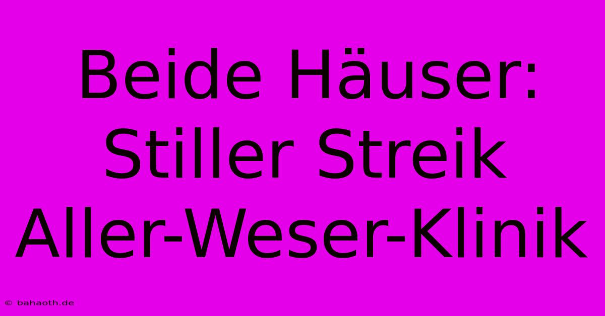 Beide Häuser: Stiller Streik Aller-Weser-Klinik