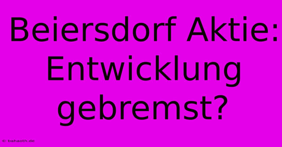 Beiersdorf Aktie: Entwicklung Gebremst?