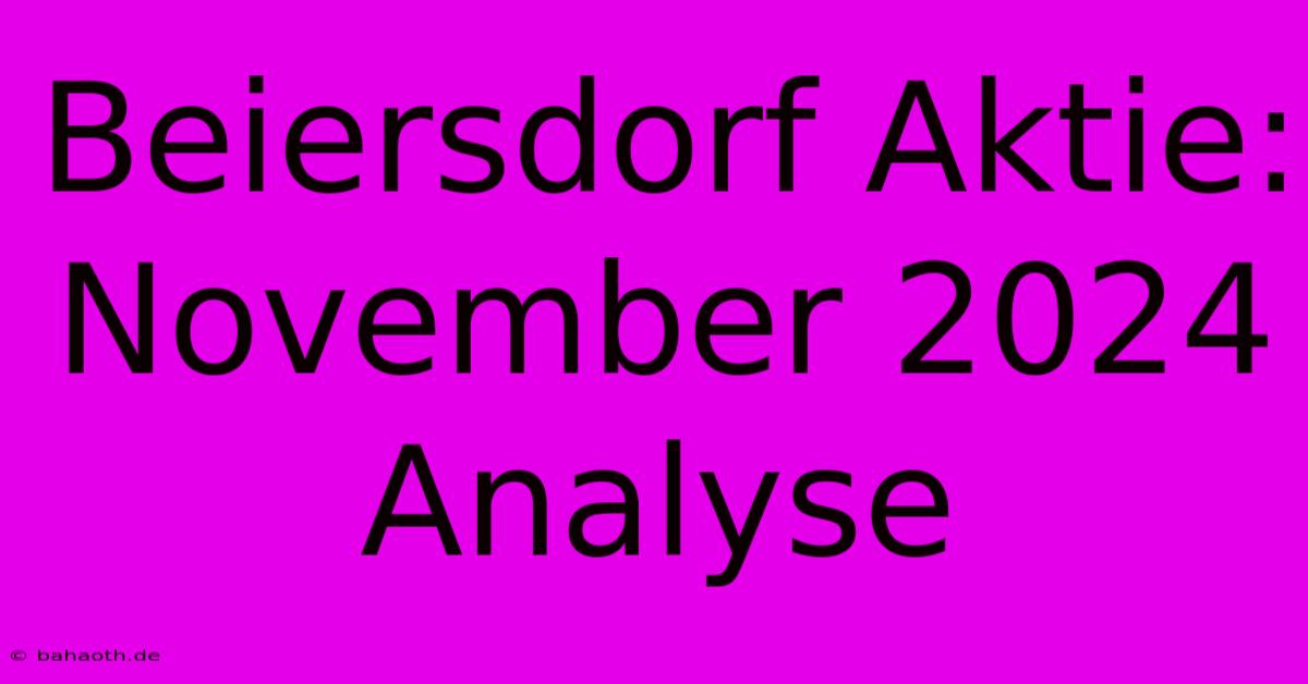 Beiersdorf Aktie: November 2024 Analyse