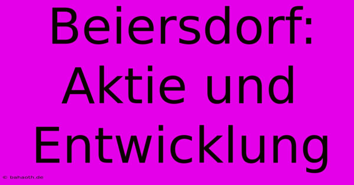 Beiersdorf: Aktie Und Entwicklung