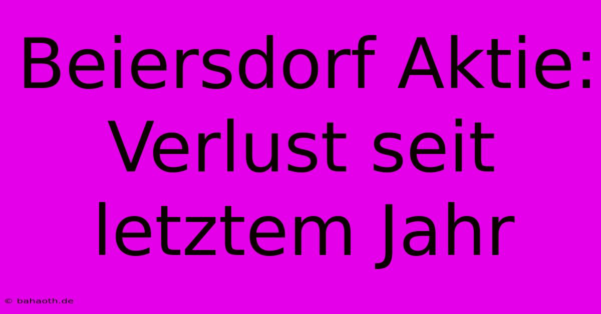 Beiersdorf Aktie: Verlust Seit Letztem Jahr