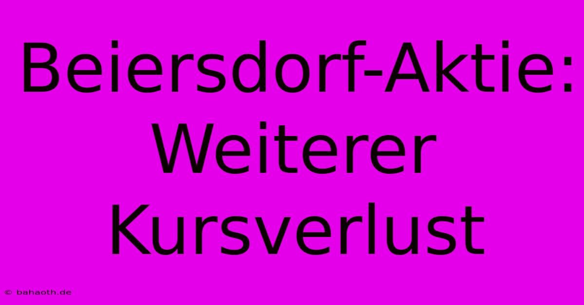 Beiersdorf-Aktie:  Weiterer Kursverlust