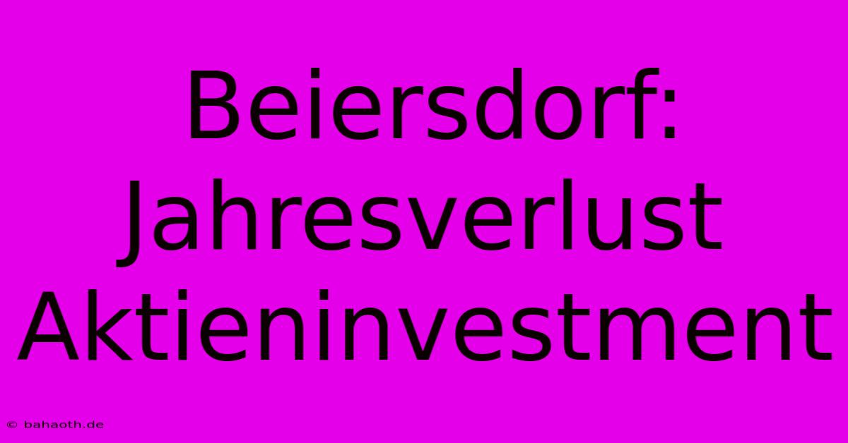 Beiersdorf: Jahresverlust Aktieninvestment