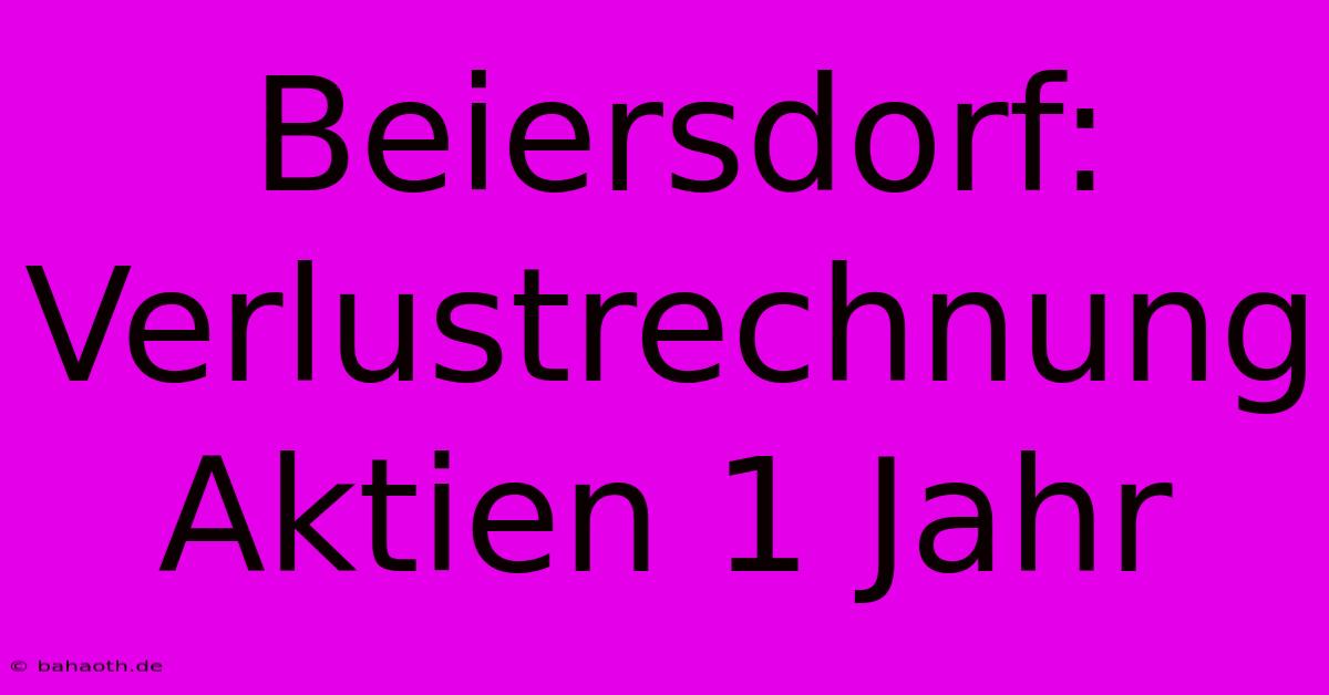 Beiersdorf: Verlustrechnung Aktien 1 Jahr