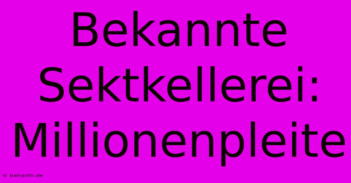 Bekannte Sektkellerei: Millionenpleite