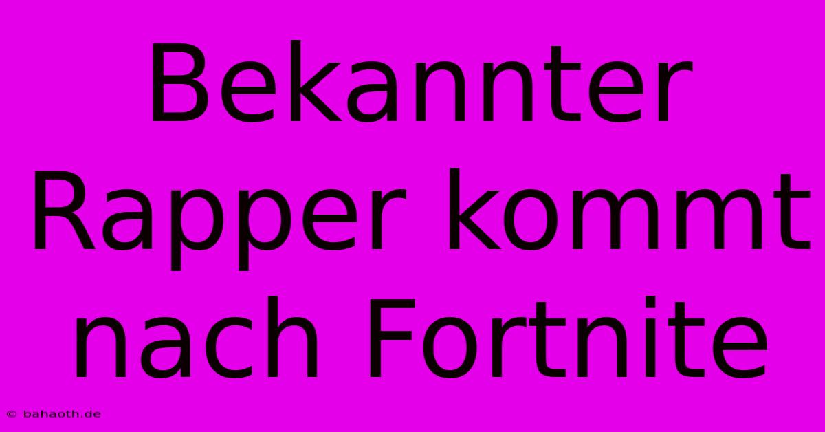 Bekannter Rapper Kommt Nach Fortnite