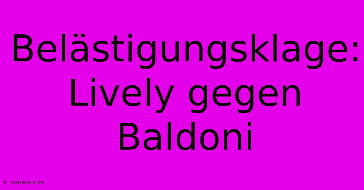 Belästigungsklage: Lively Gegen Baldoni