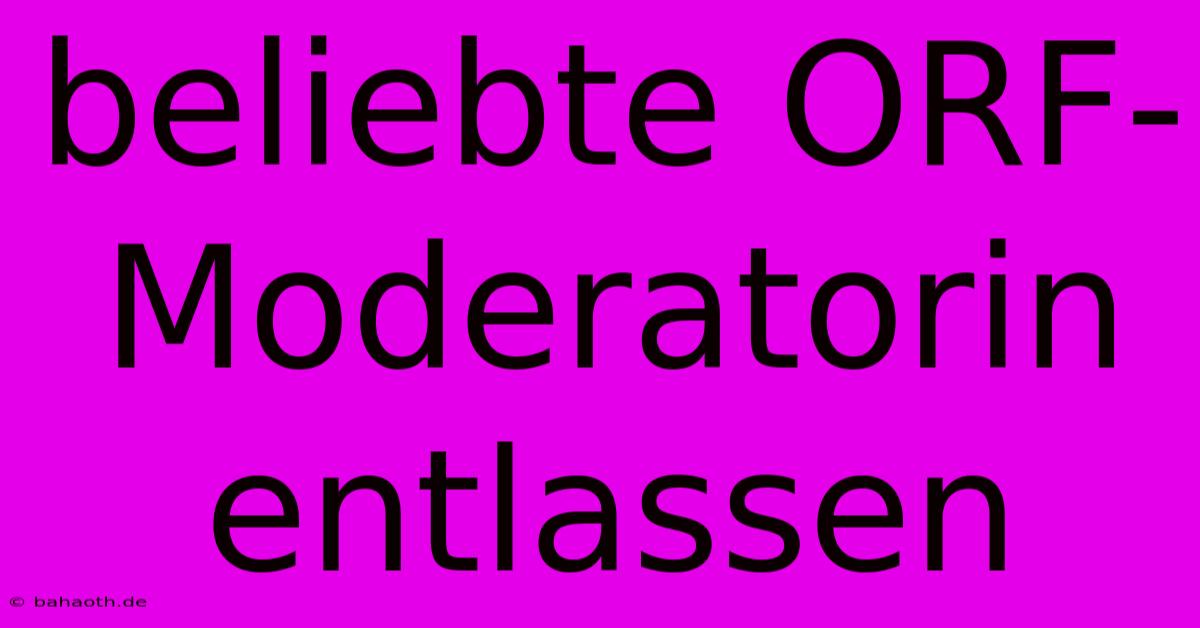 Beliebte ORF-Moderatorin Entlassen