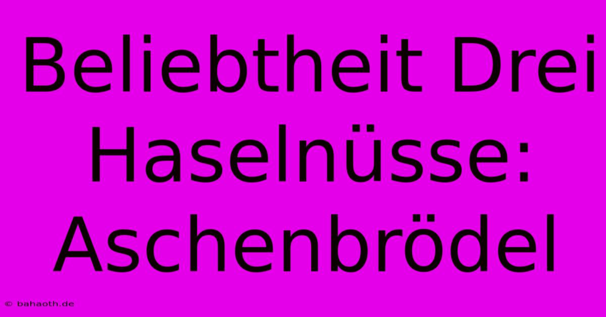 Beliebtheit Drei Haselnüsse: Aschenbrödel