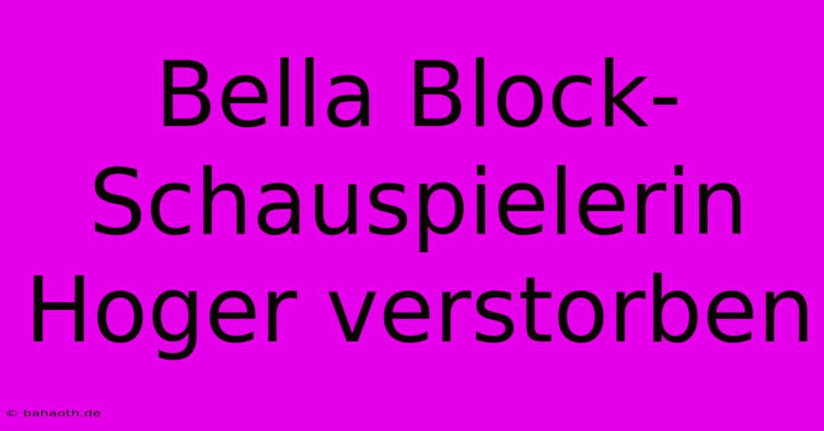 Bella Block-Schauspielerin Hoger Verstorben