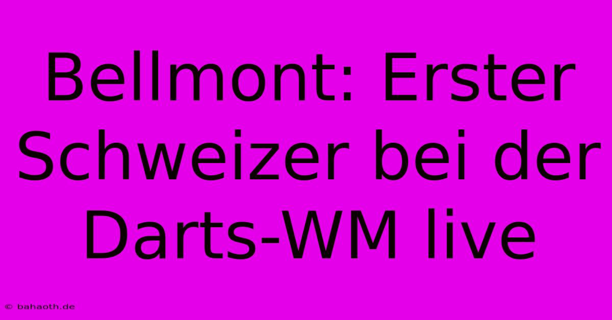 Bellmont: Erster Schweizer Bei Der Darts-WM Live