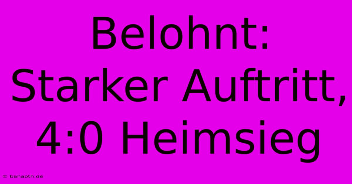 Belohnt: Starker Auftritt, 4:0 Heimsieg