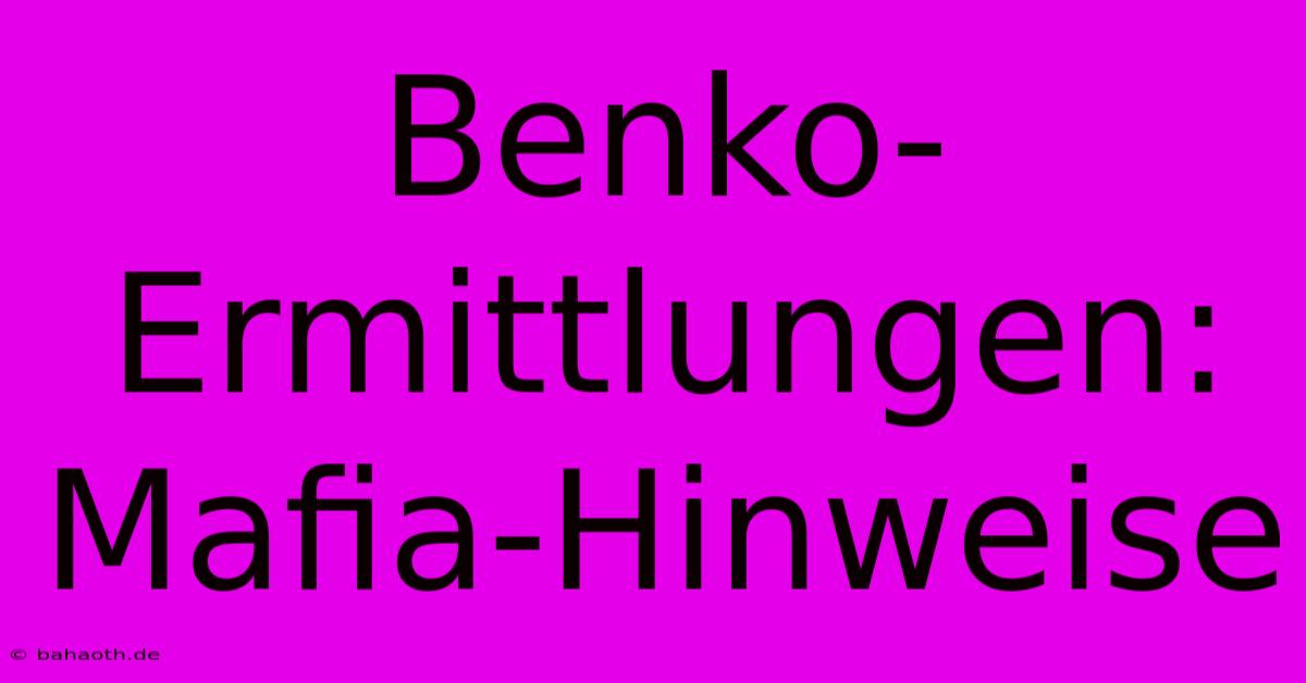 Benko-Ermittlungen: Mafia-Hinweise