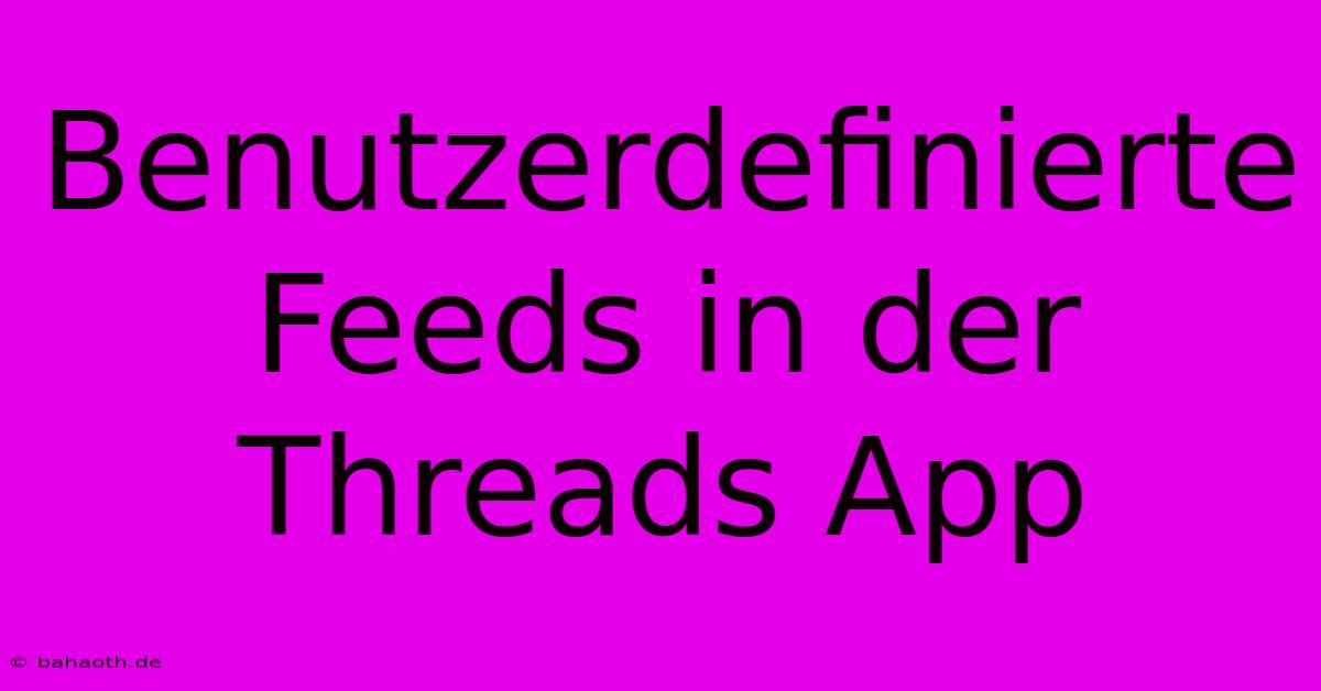 Benutzerdefinierte Feeds In Der Threads App