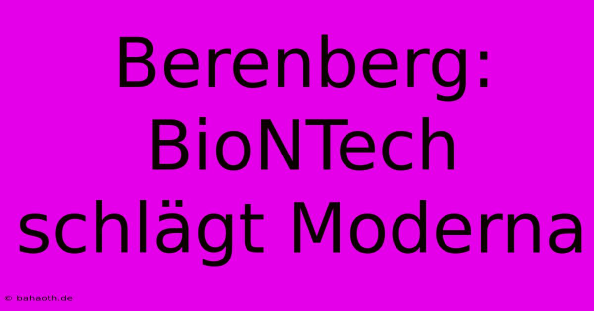 Berenberg: BioNTech Schlägt Moderna