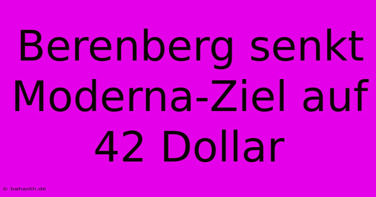 Berenberg Senkt Moderna-Ziel Auf 42 Dollar