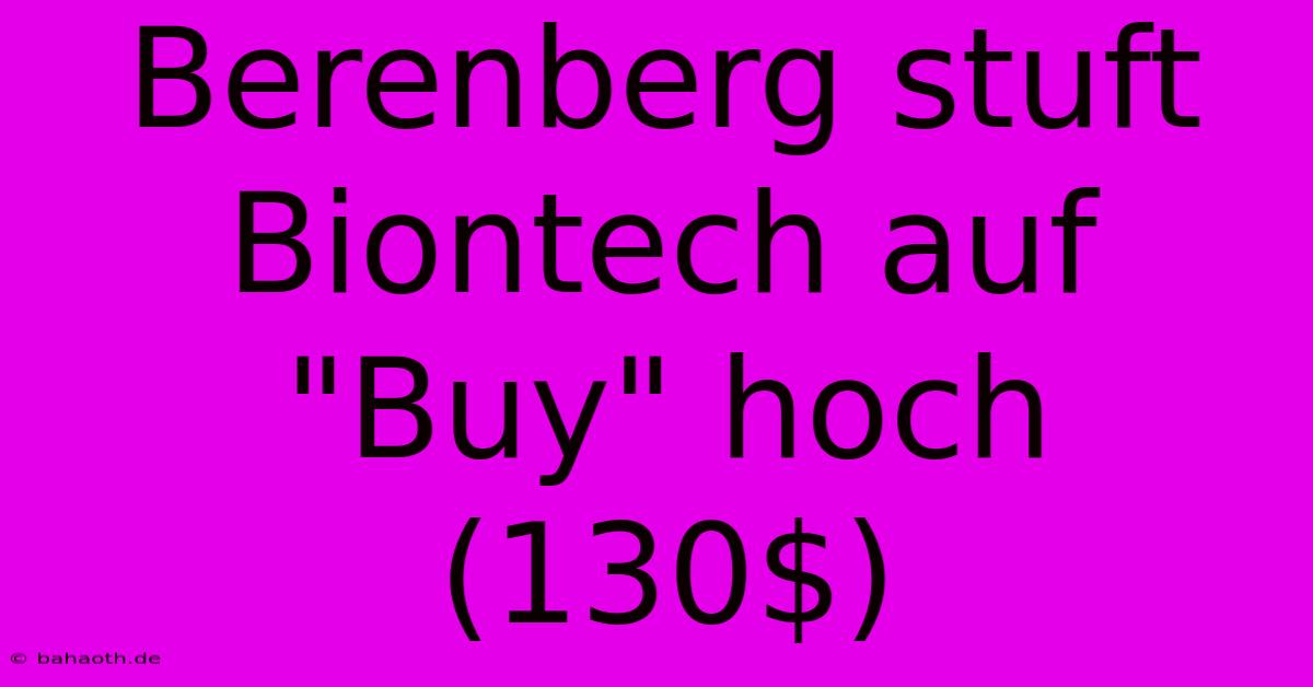 Berenberg Stuft Biontech Auf 