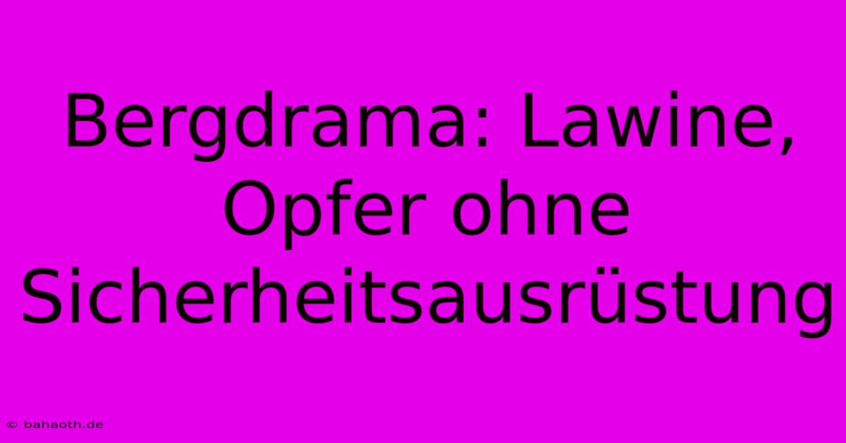 Bergdrama: Lawine,  Opfer Ohne Sicherheitsausrüstung