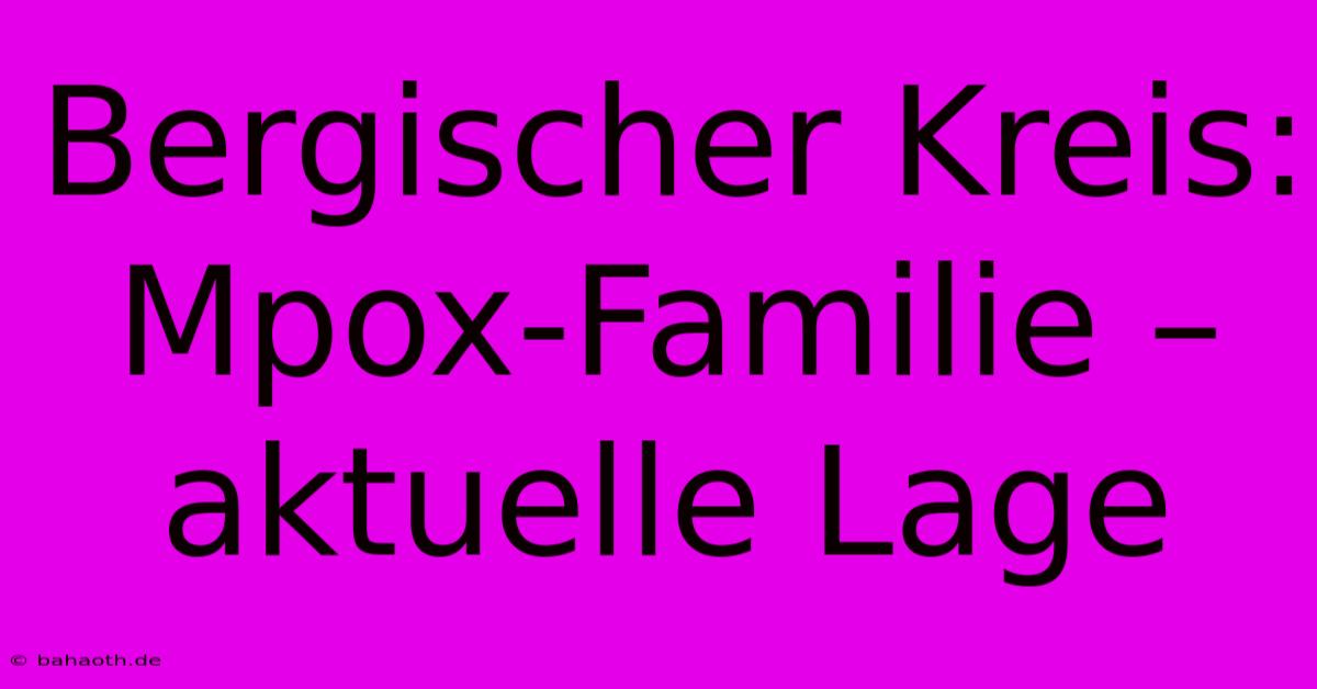 Bergischer Kreis: Mpox-Familie – Aktuelle Lage