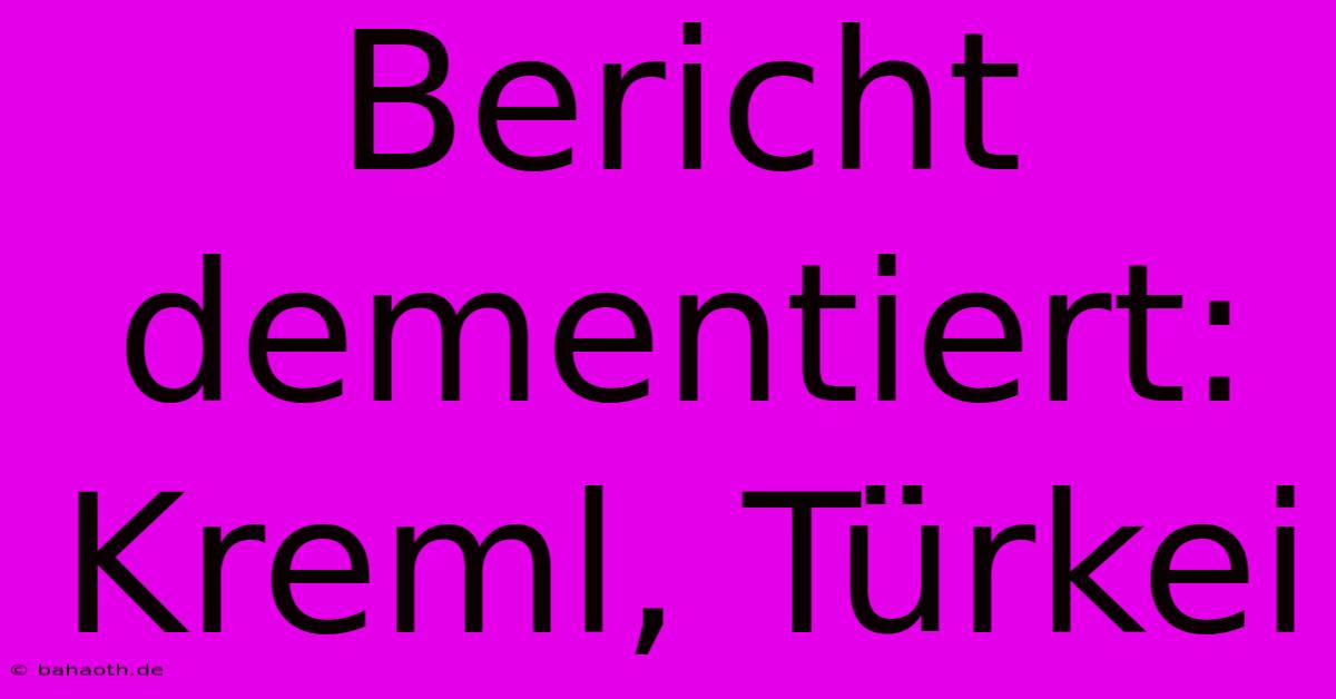 Bericht Dementiert: Kreml, Türkei