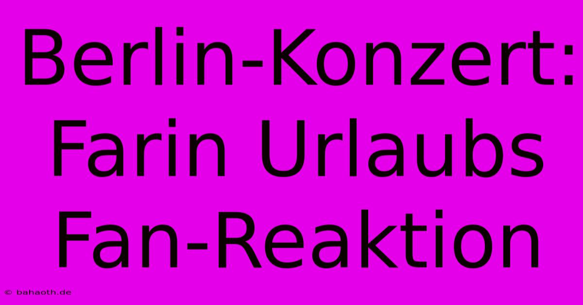 Berlin-Konzert: Farin Urlaubs Fan-Reaktion