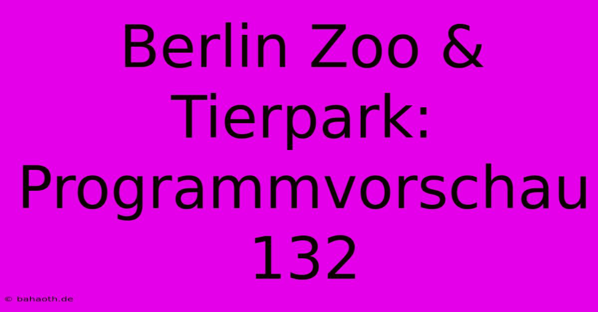 Berlin Zoo & Tierpark: Programmvorschau 132