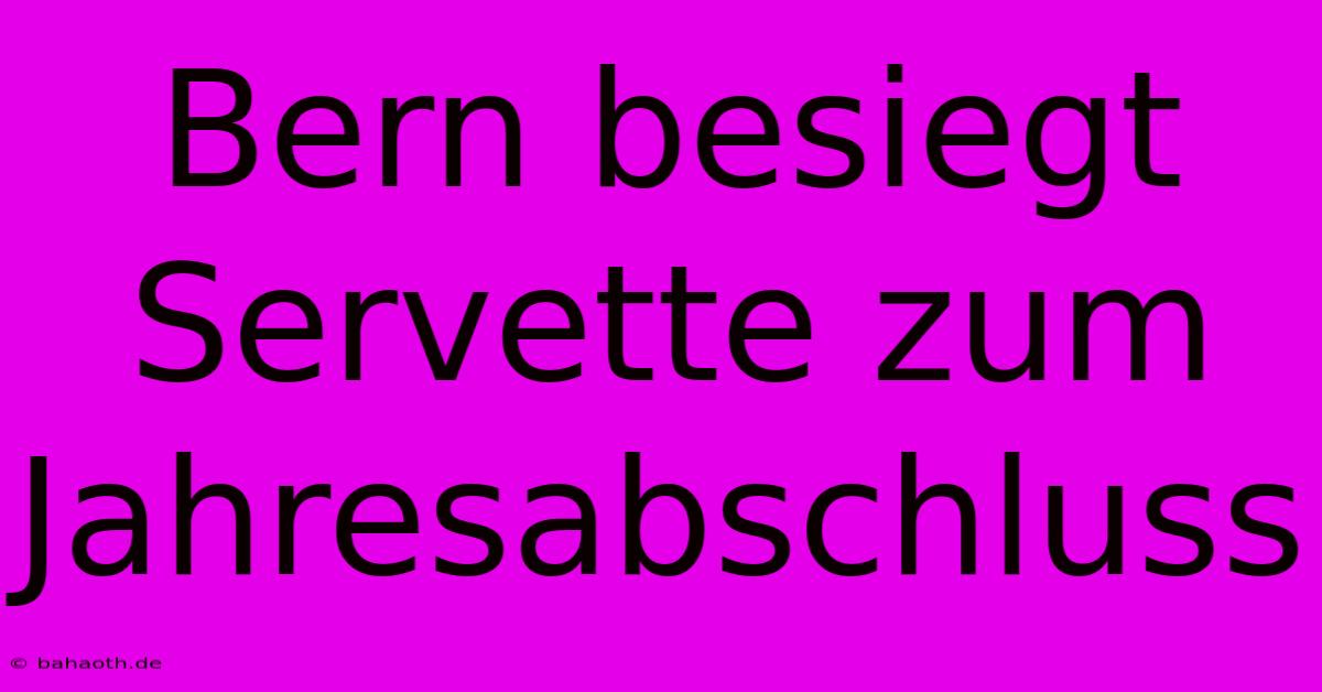 Bern Besiegt Servette Zum Jahresabschluss