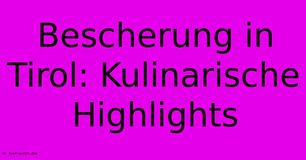 Bescherung In Tirol: Kulinarische Highlights