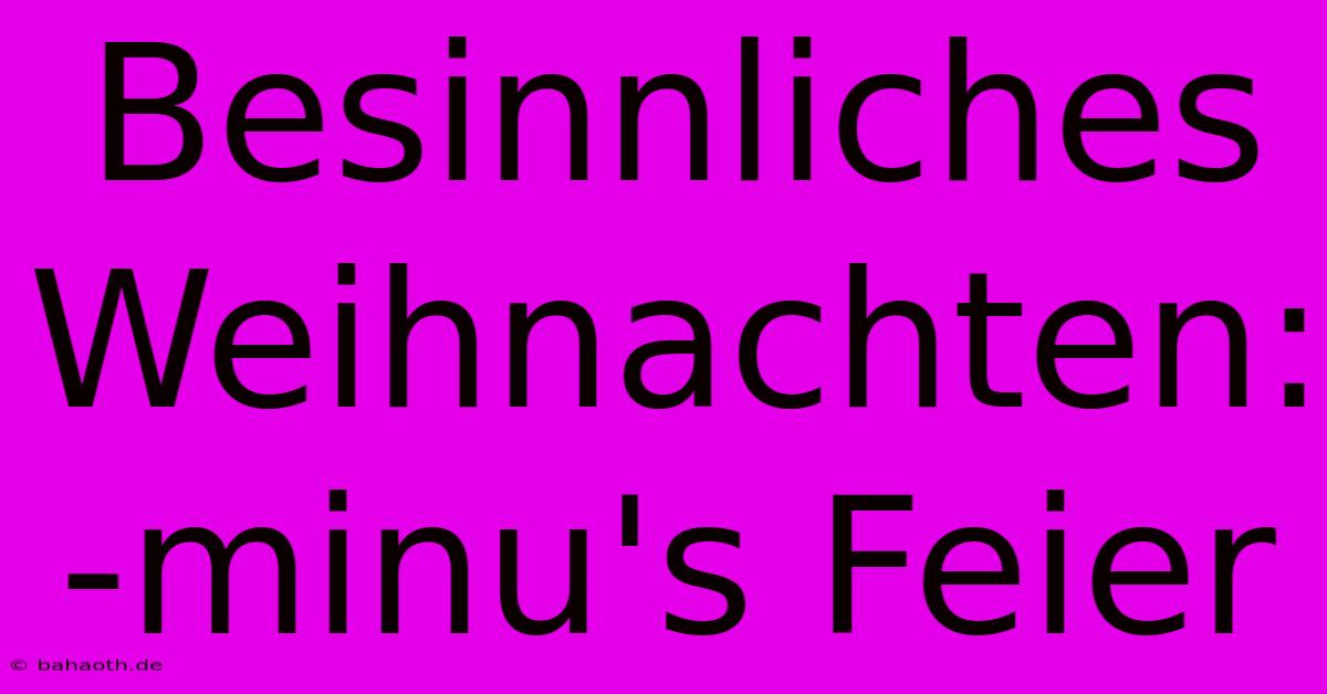 Besinnliches Weihnachten: -minu's Feier