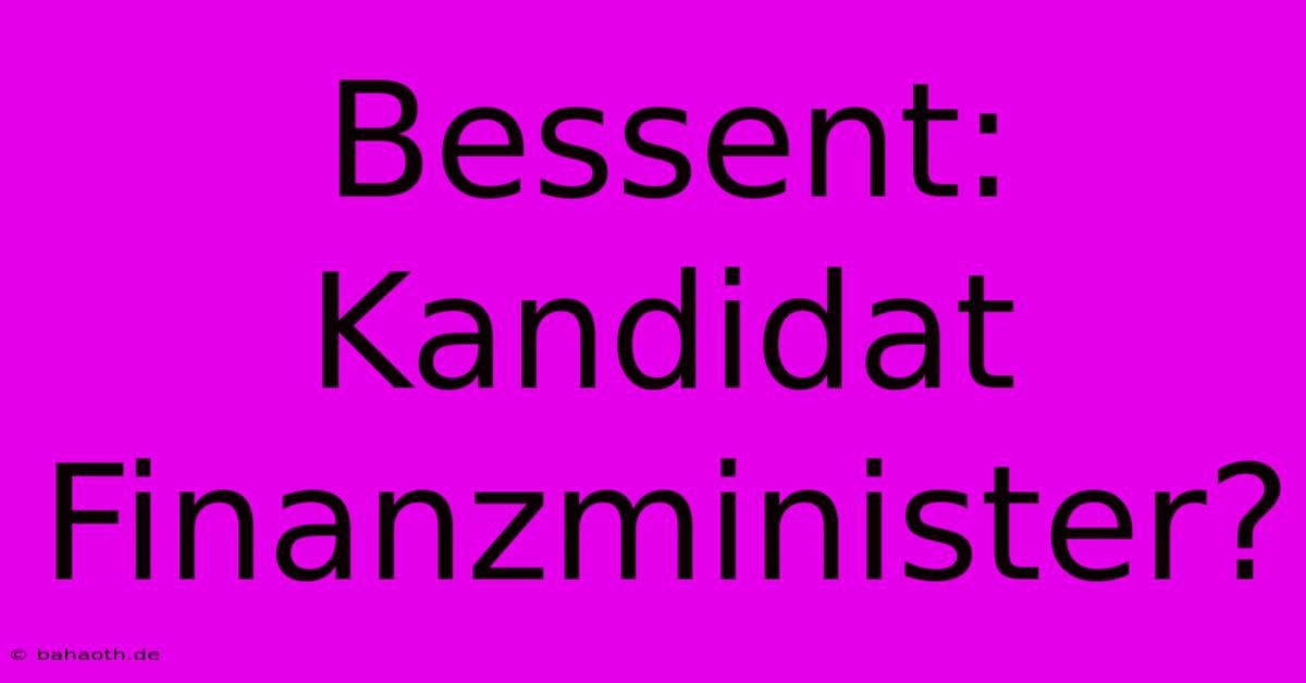 Bessent: Kandidat Finanzminister?