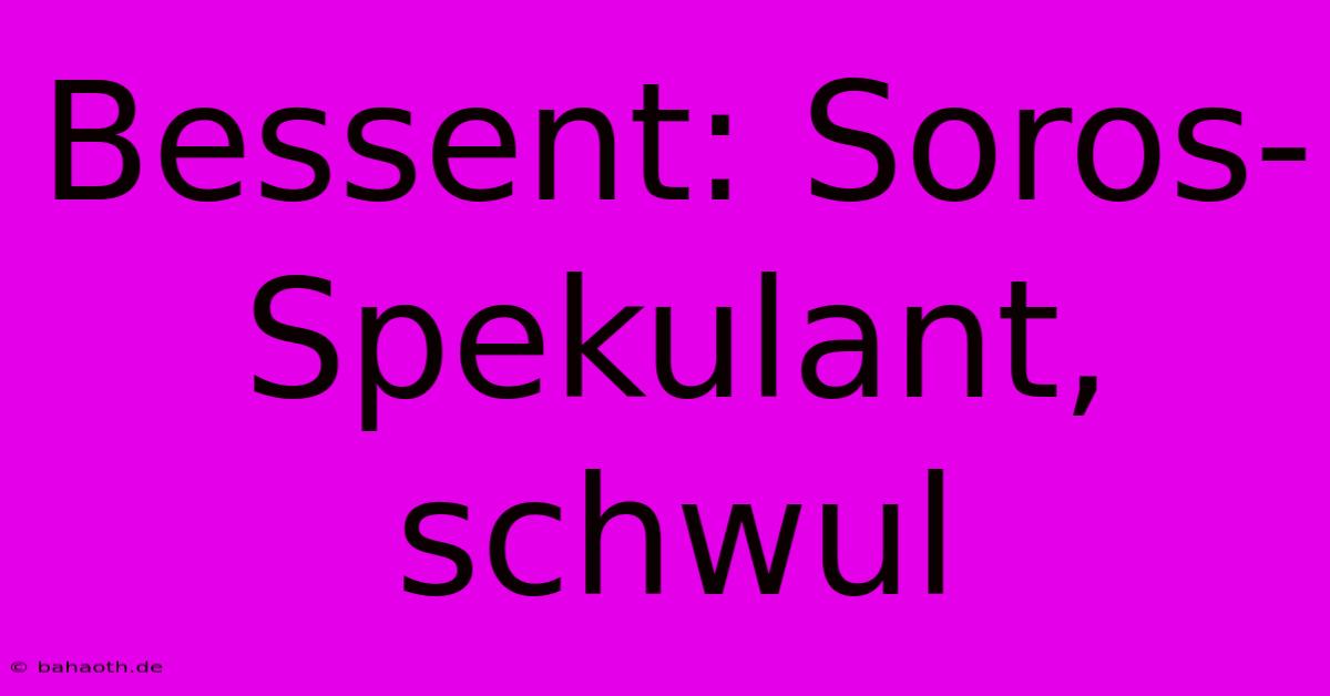 Bessent: Soros-Spekulant, Schwul