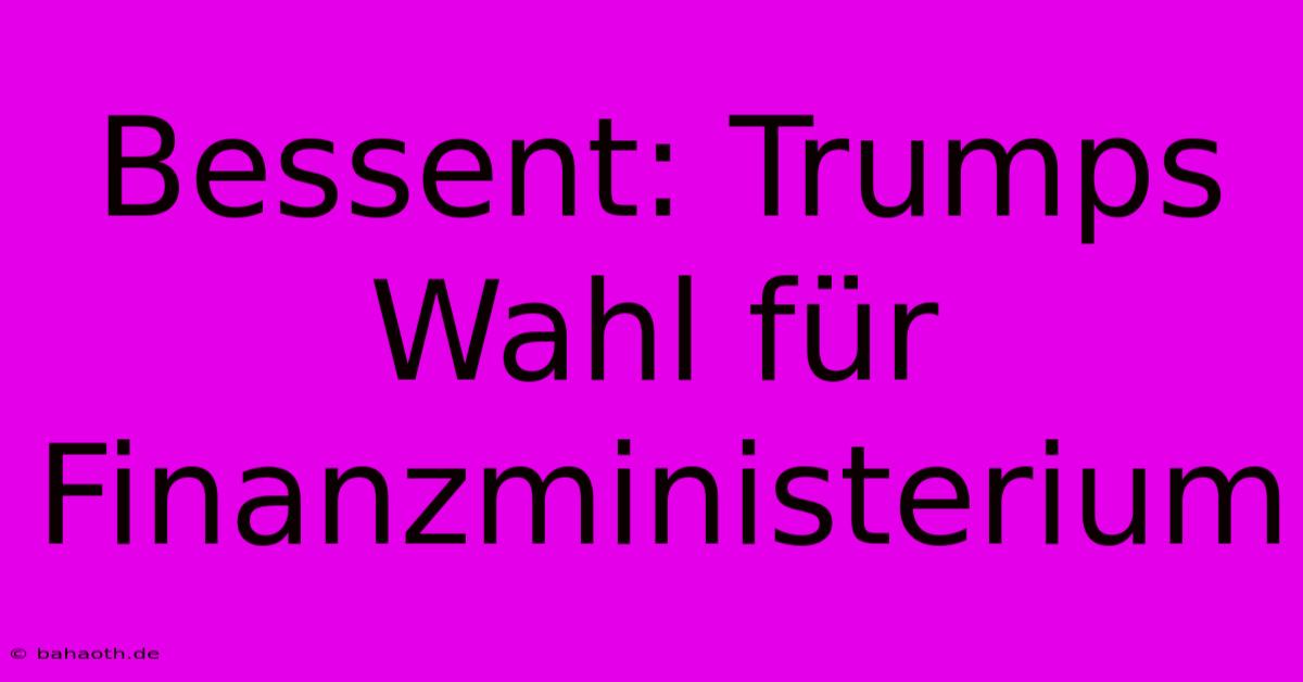 Bessent: Trumps Wahl Für Finanzministerium