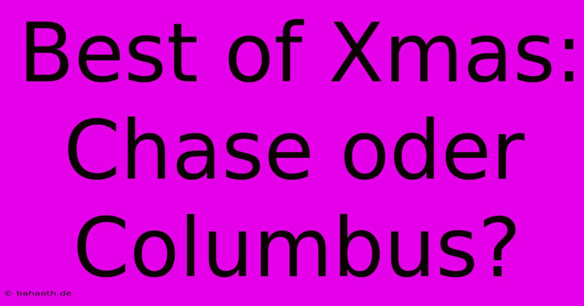 Best Of Xmas: Chase Oder Columbus?