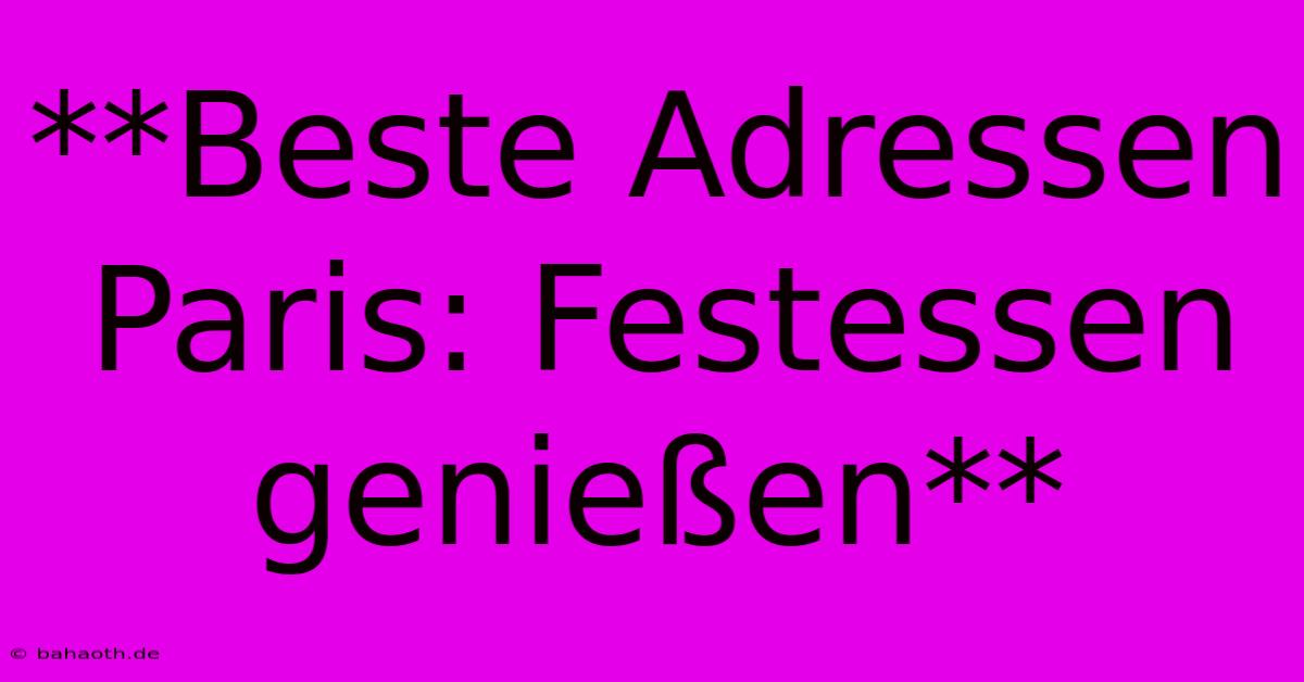 **Beste Adressen Paris: Festessen Genießen**