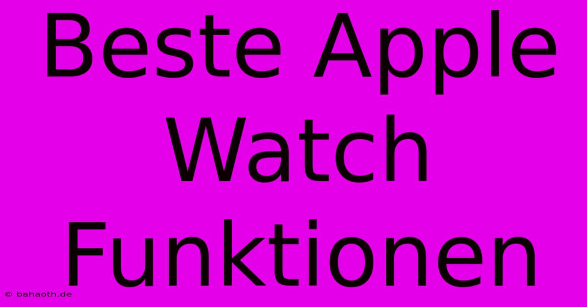 Beste Apple Watch Funktionen