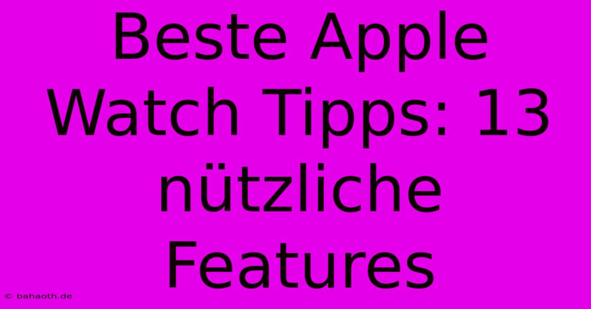 Beste Apple Watch Tipps: 13 Nützliche Features